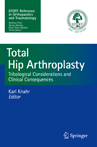 TRIBOLOGY IN TOTAL HIP ARTHROPLASTY - Tribological Considerations and Clinical Consequences – EFORT BOOK  SERIES 2013